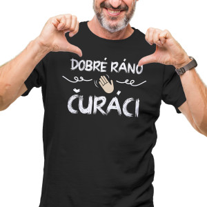 Tričko s potlačou "Dobré ráno čuráci"