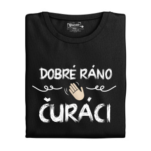 Tričko s potlačou "Dobré ráno čuráci"